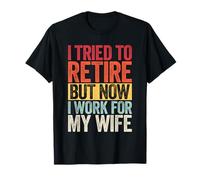 J'Ai essayé de Prendre ma Retraite mais Maintenant Je Travaille pour Mon épouse, Mon Mari retraité T-Shirt