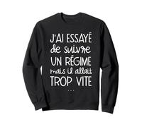 J'Ai essayé de Suivre Un régime mais il allait trop Vite Sweatshirt