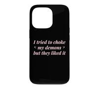 J'Ai essayé d'étouffer Mes démons mais Ils l'ont aimé Funny Naughty Coque pour iPhone 13 Pro