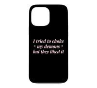 J'Ai essayé d'étouffer Mes démons mais Ils l'ont aimé Funny Naughty Coque pour iPhone 13 Pro Max