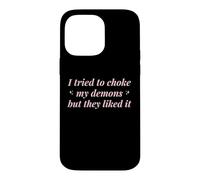 J'Ai essayé d'étouffer Mes démons mais Ils l'ont aimé Funny Naughty Coque pour iPhone 14 Pro Max