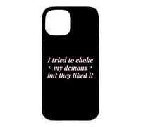J'Ai essayé d'étouffer Mes démons mais Ils l'ont aimé Funny Naughty Coque pour iPhone 15