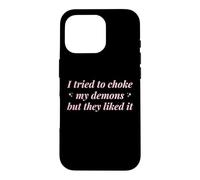 J'Ai essayé d'étouffer Mes démons mais Ils l'ont aimé Funny Naughty Coque pour iPhone 16 Pro
