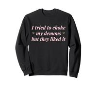 J'Ai essayé d'étouffer Mes démons mais Ils l'ont aimé Funny Naughty Sweatshirt
