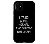 J'Ai essayé d'être Normal, c'était épuisant, Pas Encore Une Citation drôle Coque pour iPhone 11