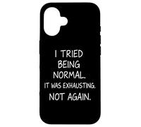 J'Ai essayé d'être Normal, c'était épuisant, Pas Encore Une Citation drôle Coque pour iPhone 16