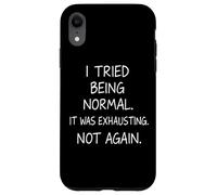 J'Ai essayé d'être Normal, c'était épuisant, Pas Encore Une Citation drôle Coque pour iPhone XR