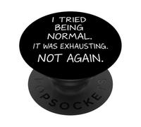 J'Ai essayé d'être Normal, c'était épuisant, Pas Encore Une Citation drôle PopSockets PopGrip Adhésif