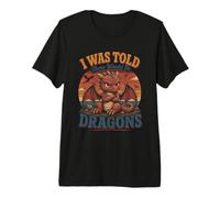 J'Ai été Dit qu'il y aurait des Dragons drôles T-Shirt Haut de Gamme