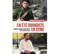 J'ai été djihadiste en Syrie