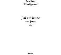 J'ai été jeune un jour Nadine Trintignant (Auteur)