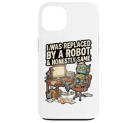 J'Ai été remplacé par Un Robot et honnêtement Coque pour iPhone 13