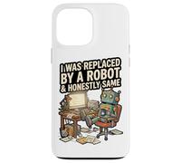 J'Ai été remplacé par Un Robot et honnêtement Coque pour iPhone 13 Pro Max