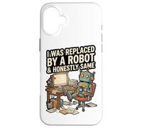 J'Ai été remplacé par Un Robot et honnêtement Coque pour iPhone 16 Plus