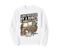 J'Ai été remplacé par Un Robot et honnêtement Sweatshirt