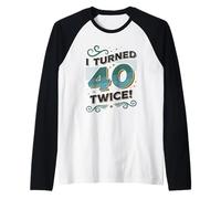 J'Ai EU 40 Ans, Deux Fois C'est drôle pour Mon 80e Anniversaire Manche Raglan