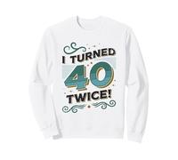 J'Ai EU 40 Ans, Deux Fois C'est drôle pour Mon 80e Anniversaire Sweatshirt