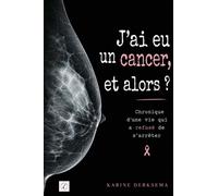 J'ai eu un cancer, et alors ? - Karine Derksema - Lire-Couraut - broché - Témoignage
