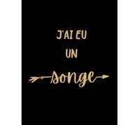 J'ai eu un Songe- Livre de Rêve/Dream Journal/Version Française/FRENCH VERSION: Traqueur -Cahier-Journal et Carnet de Rêves détaillé