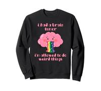 J'Ai EU Une Tumeur Cérébrale, J'Ai Le Droit De Faire des Sweatshirt