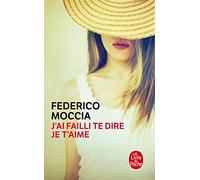 Federico Moccia – J'ai failli te dire je t'aime – Roman – Poche