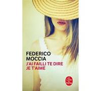 Federico Moccia – J'ai failli te dire je t'aime – Roman – Poche