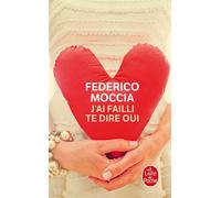 J'ai failli te dire oui - Federico Moccia - Lgf - Poche - Roman