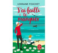 J'ai failli te manquer - Lorraine Fouchet - Lgf - Poche - Roman