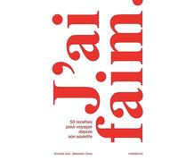 J'ai faim.: 50 recettes pour voyager depuis son assiette