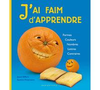 J'ai faim d'apprendre: Formes, Couleurs, Nombres, Lettres, Contraires