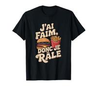 J'Ai Faim Donc Je râle - Idée Cadeau Humour Drôle T-Shirt