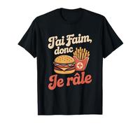 J'Ai Faim Donc Je râle - Idée Cadeau Humour Drôle T-Shirt