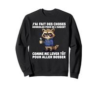 J'Ai Fait des Choses horribles pour de l'argent comme me Sweatshirt