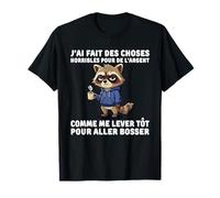 J'Ai Fait des Choses horribles pour de l'argent comme me T-Shirt