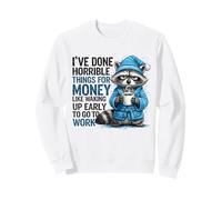 J'Ai Fait des Choses horribles pour de l'argent comme se réveiller tôt Sweatshirt