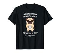 J'Ai Fait des Choses horribles pour de l'argent comme se réveiller tôt T-Shirt