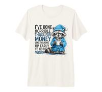 J'Ai Fait des Choses horribles pour de l'argent comme se réveiller tôt T-Shirt Haut de Gamme