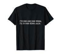 J'Ai Fait des Choses Stupides, Ferai Encore Choses Stupides T-Shirt