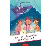 J'ai Fait Disparaître La Maîtresse !