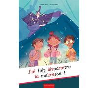 J'ai fait disparaître la maitresse ! - Vanina Noel - La Poule Qui Pond - broché - Roman junior