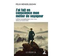 J'ai fait en conscience mon métier de voyageur - Lettres européennes (1830-1832)