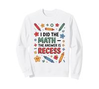 J'Ai Fait Le calcul, la réponse est Le Plaisir de l'école Pendant Les récréations Sweatshirt