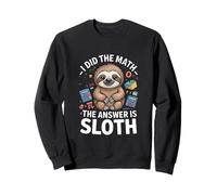 J'Ai Fait Le calcul, la réponse est Sloth Funny Lazy Sweatshirt