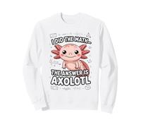 J'Ai Fait Le calcul, la réponse est Une Blague sur Axolotl Sweatshirt