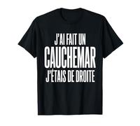 Jai Fait Un Cauchemar Jetais De Droite Design Humour T-Shirt