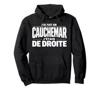 J'Ai Fait Un Cauchemar J'Étais De Droite Humour Politique Sweat à Capuche