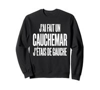 Jai Fait Un Cauchemar Jetais De Gauche Design Humour Mixte Sweatshirt