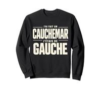 J'Ai Fait Un Cauchemar J'Étais De Gauche Humour Sweatshirt