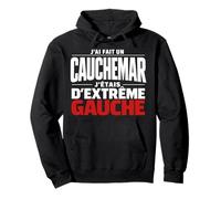 J'Ai Fait Un Cauchemar J'Étais D'Extrême Gauche Humour Drôle Sweat à Capuche