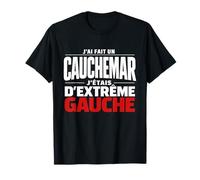 J'Ai Fait Un Cauchemar J'Étais D'Extrême Gauche Humour Drôle T-Shirt
